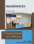 Makerspaces: A Practical Guide for Librarians, Second Edition