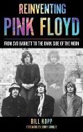 Reinventing Pink Floyd: From Syd Barrett to the Dark Side of the Moon