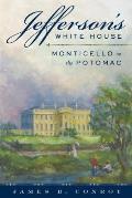 Jeffersons White House Monticello on the Potomac