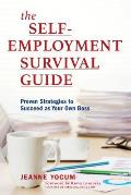 The Self-Employment Survival Guide: Proven Strategies to Succeed as Your Own Boss