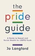 The Pride Guide: A Guide to Sexual and Social Health for LGBTQ Youth