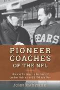 Pioneer Coaches of the NFL Shaping the Game in the Days of Leather Helmets & 60 Minute Men