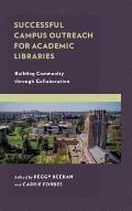 Successful Campus Outreach for Academic Libraries: Building Community through Collaboration