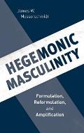 Hegemonic Masculinity: Formulation, Reformulation, and Amplification