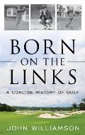 Born on the Links: A Concise History of Golf