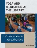 Yoga and Meditation at the Library: A Practical Guide for Librarians