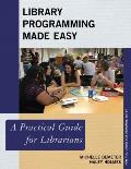 Library Programming Made Easy: A Practical Guide for Librarians