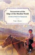 Encounters at the Edge of the Muslim World: A Political Memoir of Kyrgyzstan