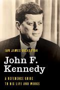 John F. Kennedy: A Reference Guide to His Life and Works