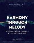 Harmony Through Melody: The Interaction of Melody, Counterpoint, and Harmony in Western Music, Second Edition