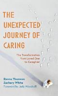 The Unexpected Journey of Caring: The Transformation from Loved One to Caregiver