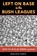 Left on Base in the Bush Leagues: Legends, Near Greats, and Unknowns in the Minors