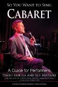 So You Want to Sing Cabaret: A Guide for Performers