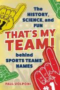 That's My Team!: The History, Science, and Fun behind Sports Teams' Names