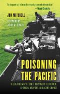 Poisoning the Pacific The US Militarys Secret Dumping of Plutonium Chemical Weapons & Agent Orange