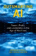 Outsmarting AI: Power, Profit, and Leadership in the Age of Machines