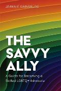 The Savvy Ally A Guide for Becoming a Skilled LGBTQ+ Advocate