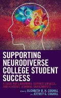 Supporting Neurodiverse College Student Success: A Guide for Librarians, Student Support Services, and Academic Learning Environments