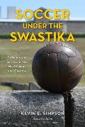 Soccer under the Swastika: Defiance and Survival in the Nazi Camps and Ghettos