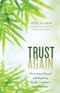 Trust Again: Overcoming Betrayal and Regaining Health, Confidence, and Happiness