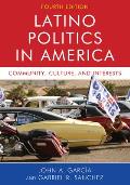 Latino Politics in America: Community, Culture, and Interests