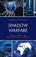 Shadow Warfare: Cyberwar Policy in the United States, Russia and China