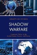 Shadow Warfare: Cyberwar Policy in the United States, Russia and China