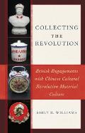 Collecting the Revolution: British Engagements with Chinese Cultural Revolution Material Culture