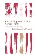 Transforming Politics with Merleau-Ponty: Thinking beyond the State