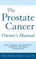 The Prostate Cancer Owner's Manual: What You Need to Know about Diagnosis, Treatment, and Survival
