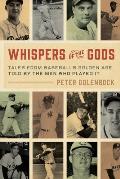 Whispers of the Gods Tales from Baseballs Golden Age Told by the Men Who Played It