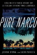 Pure Narco One Mans True Story of 25 Years Inside the Cartels