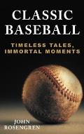 Classic Baseball: Timeless Tales, Immortal Moments