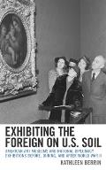 Exhibiting the Foreign on U.S. Soil: American Art Museums and National Diplomacy Exhibitions before, during, and after World War II