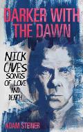 Darker with the Dawn: Nick Cave's Songs of Love and Death