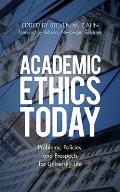 Academic Ethics Today: Problems, Policies, and Prospects for University Life