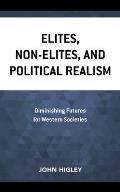 Elites, Non-Elites, and Political Realism: Diminishing Futures for Western Societies