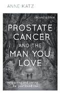 Prostate Cancer and the Man You Love: Supporting and Caring for Your Loved One, Second Edition