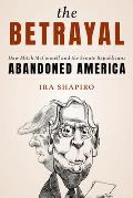 Betrayal How Mitch McConnell & the Senate Republicans Abandoned America