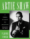 Artie Shaw: A Musical Biography and Discography