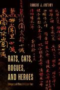 Rats, Cats, Rogues, and Heroes: Glimpses of China's Hidden Past