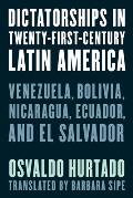 Dictatorships in Twenty-First-Century Latin America: Venezuela, Bolivia, Nicaragua, Ecuador, and El Salvador