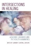 Intersections in Healing: Academic Libraries and the Health Humanities