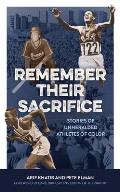 Remember Their Sacrifice: Stories of Unheralded Athletes of Color