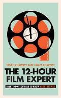 The 12-Hour Film Expert: Everything You Need to Know about Movies