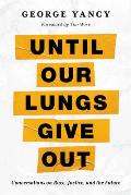 Until Our Lungs Give Out: Conversations on Race, Justice, and the Future