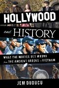 Hollywood and History: What the Movies Get Wrong from the Ancient Greeks to Vietnam