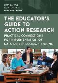 The Educator's Guide to Action Research: Practical Connections for Implementation of Data-Driven Decision-Making