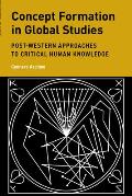 Concept Formation in Global Studies: Post-Western Approaches to Critical Human Knowledge