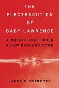 The Electrocution of Baby Lawrence: A Murder That Shook a New England Town